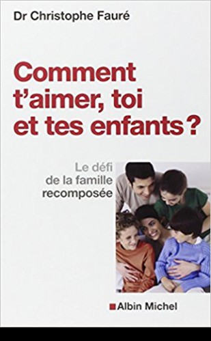 Comment t’aimer, toi et tes enfants ? Le défi de la famille recomposée.
