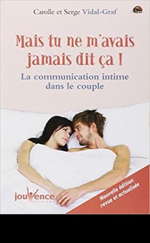 Mais tu ne m’avais jamais dit ça! La communication intime dans le couple.